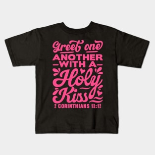 Greet one another with a holy kiss. 2 Corinthians 13:12 Kids T-Shirt